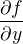 $\partial f \over \partial y$