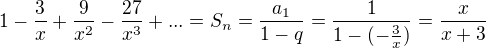$1-\frac{3}{x}+\frac{9}{x^{2}}-\frac{27}{x^{3}}+...=S_{n}=\frac{a_{1}}{1-q}=\frac{1}{1-(-\frac{3}{x})}=\frac{x}{x+3}$