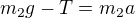 $m_2g-T=m_2a$