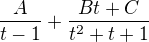 $\frac{A}{t-1}+\frac{Bt+C}{t^2+t+1}$