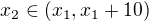 $x_2\in (x_1,x_1+10)$