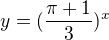 $y=(\frac{\pi +1}{3})^{x}$