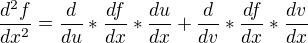 $\frac{d^{2}f}{dx^{2}}= \frac{d}{du}*\frac{df}{dx}*\frac{du}{dx}+ \frac{d}{dv}*\frac{df}{dx}*\frac{dv}{dx}$