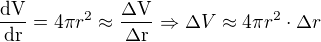 $\frac{\mathrm{dV} }{\mathrm{dr} }=4\pi r^2 \approx \frac{\mathrm{\Delta V} }{\mathrm{\Delta r} }\Rightarrow \Delta V \approx 4\pi r^2 \cdot \Delta r $