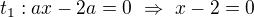 $t_1:ax-2a=0\ \Rightarrow\ x-2=0$