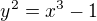 $y^2=x^3-1$