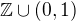 $\mathbb{Z}\cup (0,1)$