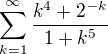 $\sum_{k=1}^{\infty }\frac{k^{4}+2^{-k}}{1+k^{5}}$