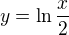 $ y=\ln \frac{x}{2} $
