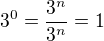 $3^{0}=\frac{3^{n}}{3^{n}}=1$