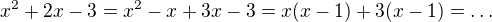 $x^2+2x-3=x^2-x+3x-3=x(x-1)+3(x-1)=\ldots$