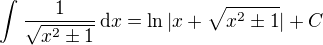 $\int_{}^{} \frac{1}{\sqrt{x^2\pm1}} \,\mathrm{d}x= \ln{|x+\sqrt{x^2 \pm 1}|} + C$