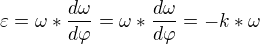 $\varepsilon =\omega *\frac{d\omega }{d\varphi }=\omega *\frac{d\omega }{d\varphi }=-k * \omega $