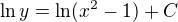 $\ln y=\ln(x^2-1)+C$