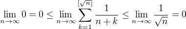 $\lim_{n\to\infty }0=0\le\lim_{n\to\infty } \sum_{k=1}^{[\sqrt{n}]}\frac{1}{n+k}\le \lim_{n\to\infty }\frac{1}{\sqrt{n}}=0$