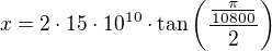 $x=2\cdot 15\cdot 10^{10} \cdot \tan \( {\frac{\frac{\pi}{10800}}{2}}\)$
