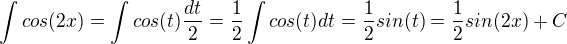 $\int{cos(2x)}=\int{cos(t)}\frac{dt}{2}=\frac{1}{2}\int{cos(t)dt}=\frac{1}{2}sin(t)=\frac{1}{2}sin(2x)+C$