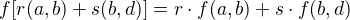 $f[r(a,b)+ s(b,d)]= r\cdot f(a,b)+ s\cdot f(b,d)$