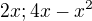 $2x ; 4x-x^{2}$