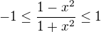 $-1\leq\frac{1-x^2}{ 1+x^2}\leq1$