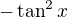 $-\tan^2 x$