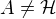 $A\not=\mathcal{H}$