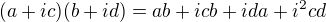 $(a+ic)(b+id) = ab + icb+ida+i^2cd$