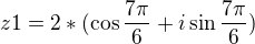 $ z1= 2*( \cos \frac {7\pi}{6} +i\sin \frac {7\pi}{6}) $