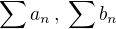 $\sum a_n\,,\;\sum b_n$