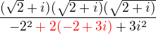 $\frac{(\sqrt{2}+i)(\sqrt{2+i)}(\sqrt{2+i)}}{-2^{2}\color{red}+2(-2+3i)\color{black}+3i^{2}}$