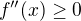 $f''(x)\ge 0$