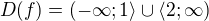 $D(f)=(-\infty ;1\rangle\cup \langle2;\infty )$
