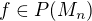$f \in P(M_{n})$