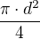 $\frac{\pi \cdot d^{2}}{4}$