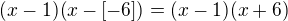 $(x-1)(x-[-6])=(x-1)(x+6)$
