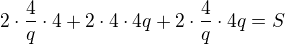 $2\cdot\frac 4q\cdot 4 + 2\cdot 4 \cdot 4q + 2\cdot \frac 4q \cdot 4q = S$