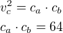 $v_c^2=c_a\cdot c_b\nlc_a\cdot c_b=64$