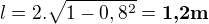 $l=2.\sqrt{1-0,8^2} = \textbf{1,2m}$