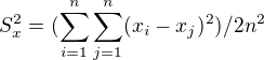 $S_{x}^{2}= (\sum_{i=1}^{n}\sum_{j=1}^{n}(x_{i}-x_{j})^{2}) / 2n^{2}$