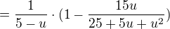 $=\frac 1 {5-u} \cdot ( 1 - \frac {15u}{25+5u +u^2})$