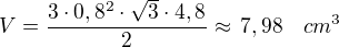 kopírovat do textarea $V=\frac{3\cdot 0,8^2\cdot\sqrt 3\cdot 4,8}{2}\approx\,7,98\textrm\quad{cm^3}$