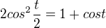 $2cos^{2} \frac{t}{2}=1+cost$