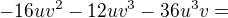 $-16uv^{2}-12uv^{3}-36u^{3}v= $
