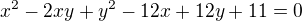 $x^2-2xy+y^2-12x+12y+11=0$