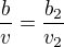 $\frac{b}{v} = \frac{b_2}{v_2}$