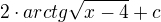 $2\cdot arctg \sqrt{x-4}+c$