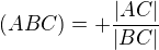 $(ABC)=+ \frac{|AC|}{|BC|}$