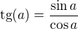 ${\rm tg}(a)=\frac{\sin a}{\cos a}$