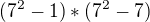 $(7^2-1)*(7^2-7)$