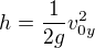 $h=\frac1{2g}v_{0y}^2$